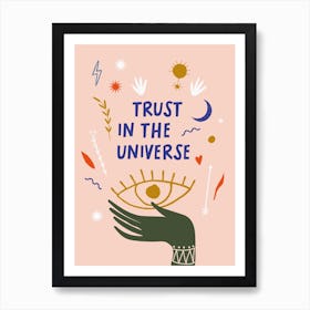 Trust In The Universe Art Print