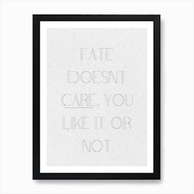 Fate Doesn'T Care You Like It Or Not, thought-provoking wall decor, stoic philosophy wall art, gift for Cynic, office wall art, destiny Quote 105 Art Print