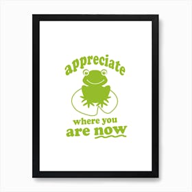 Appreciate Where You Are Now Cute Frog Inspiration Mantra Art Print