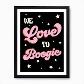 We Love To Boogie Art Print