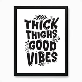 Thick Thighs Good Vibes Art Print