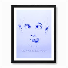 Be Weird Be You And Blue Art Print