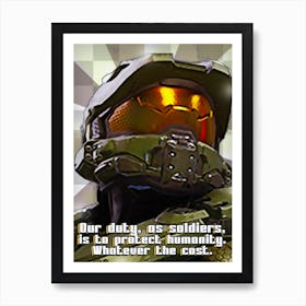 Master Chief Halo 4 Our Duty, As Soldiers, Is To Protect Humanity, Whatever The Cost Art Print