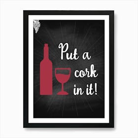 Put A Cork In It — wine poster, kitchen poster, wine print Art Print
