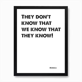 Friends, Monica, Quote, They Dont Know That We Know, TV, Wall Print, Wall Art, Print, Monica Gellar, Art Print