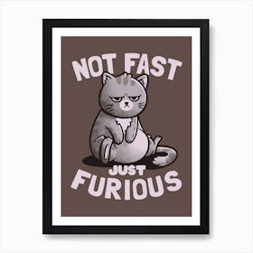 Not Fast Just Furious Art Print