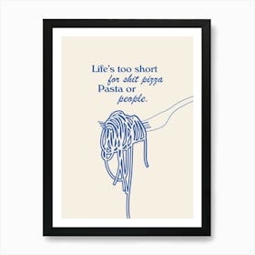 Life's Too Short For Sh*t Pizza, Pasta or People. Funny Kitchen Quote In Blue Art Print
