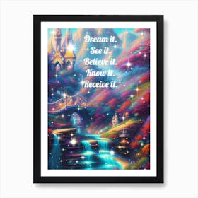 Dream It See Believe It Know It Art Print