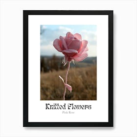 Knitted Flowers Pink Rose 6 Art Print