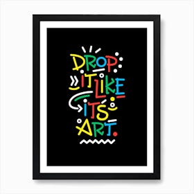 Drop It Like Its Art By Hen Macabi Art Print