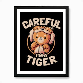 Careful I'm a Tiger - Funny Cute Cat Gift Art Print