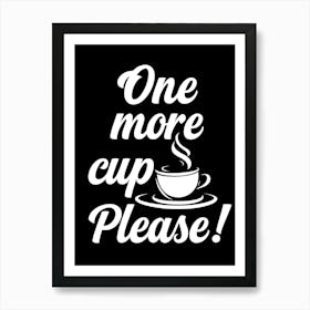 One More Cup Please Art Print