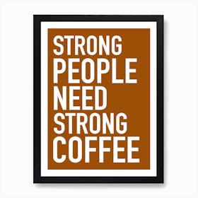 Strong People Need Strong Coffee Art Print