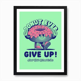 Donut Ever Give Up - Design Maker Featuring An Illustrated Donut With A Retro Aesthetic- Donut, Donuts Art Print