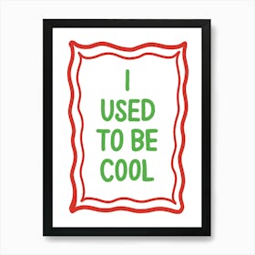 I Used To Be Cool Typography Art Print Art Print