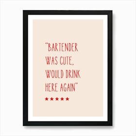 Bartender Was Cute Would Drink Here Again Art Print