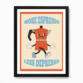 More Espresso Less Depresso Art Print