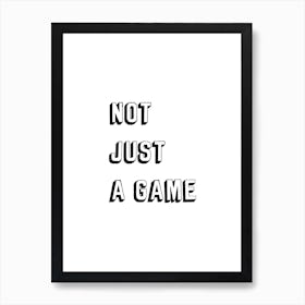 Not Just A Game Art Print