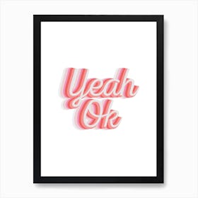 Yeah Okay Art Print