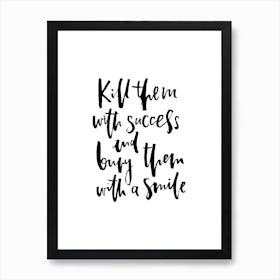 Kill Them with Success Art Print