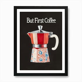 "But first Coffee", Moka Pot Malerei, Kaffee Liebe Typografie Art Print