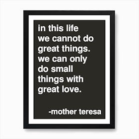 Small Things With Great Love Mother Teresa Quote In Black Art Print