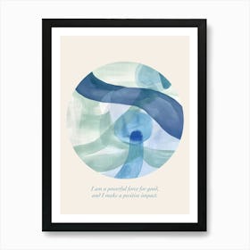 Affirmations I Am A Powerful Force For Good, And I Make A Positive Impact  Blue Abstract Art Print