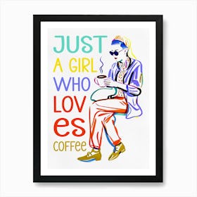 Just A Girl Who Loves Coffee Art Print