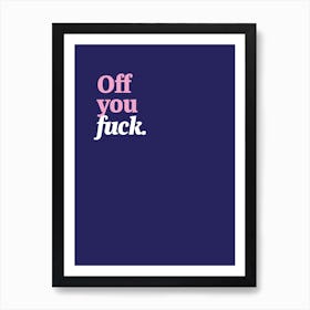 Off you fuck Art Print