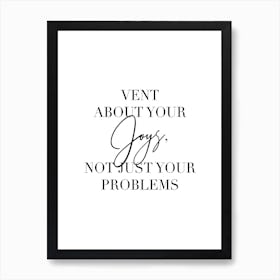 Vent About Your Joys Not Just Your Problems 2 Art Print