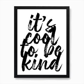 Its Cool To Be Kind Bold Script Art Print