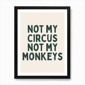 Not My Circus Not My Monkeys | Forest Green And Black Art Print