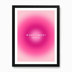 What I Want Wants Me Quote Aura Art Print