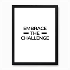 Embrace The Challenge Art Print