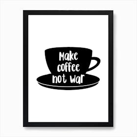 Make Coffee Not War Art Print