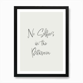 No Selfies Inspirational Humour Bathroom Typography Black and White Poster Print Art Lover Inspired Art Print