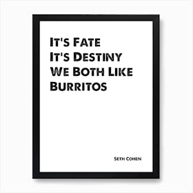 The OC, Seth Cohen, Quote, It's Fate It's Destiny Art Print