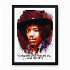 Jimi Hendrix Quotes : Excuse Me While I Kiss The Sky Art Print