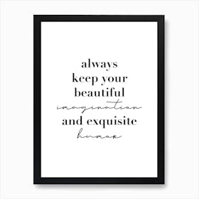 Always Keep Your Beautiful Imagination And Exquisite Humor Art Print