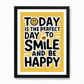 Today Is The Perfect Day To Smile And Be Happy Art Print