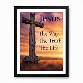 Jesus The Way The Truth The Life Art Print