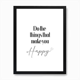 Do The Things That Make You Happy Art Print