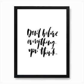 Don't Believe Everything Art Print