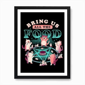 Bring Us All The Food Art Print