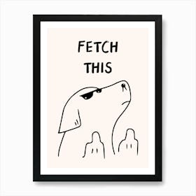 Fetch This Funny Dog Print Art Print