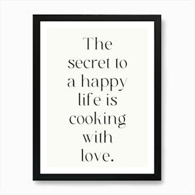 Secret To A Happy Life Is Cooking With Love Art Print