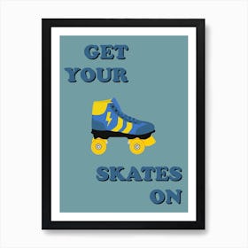 Get Your Skates On Art Print