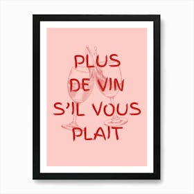 Plus De Vin S Il Vous Plait Art Print