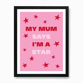 My Mum Says I'm A Star Funny Girly Pink Art Print