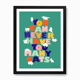 You Can Never Have Too Many Cats Art Print